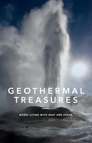 Geothermal Treasures : M?ori Living with Heat and Steam