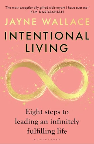 Intentional Living : Eight steps to leading an infinitely fulfilling life