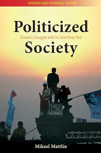 Politicized Society : Taiwan’s Struggle with Its One-Party Past