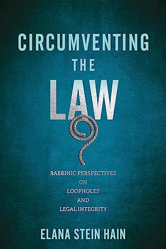 Circumventing the Law : Rabbinic Perspectives on Loopholes and Legal Integrity