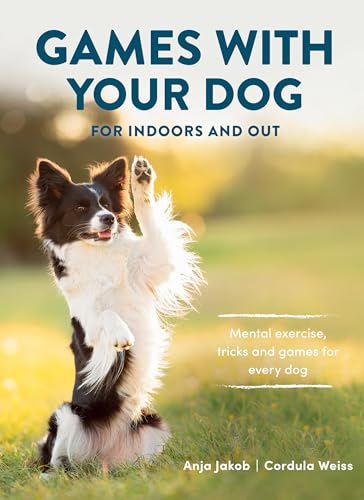 Games With Your Dog: For Indoors and Out