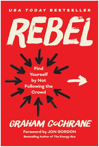 Rebel : Find Yourself by Not Following the Crowd
