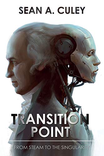 Transition Point: From Steam to the Singularity : How technology has transformed the world, and why what comes next is critical