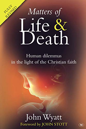 Matters of Life and Death: Human Dilemmas in the Light of the Christian Faith (2nd Edition)