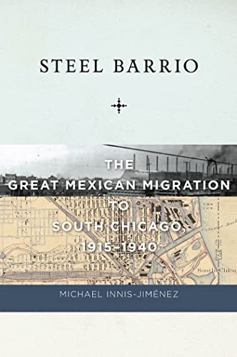 Steel Barrio: The Great Mexican Migration to South Chicago