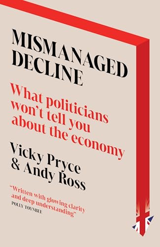 Mismanaged Decline : What Politicians Won't Tell You About the Economy