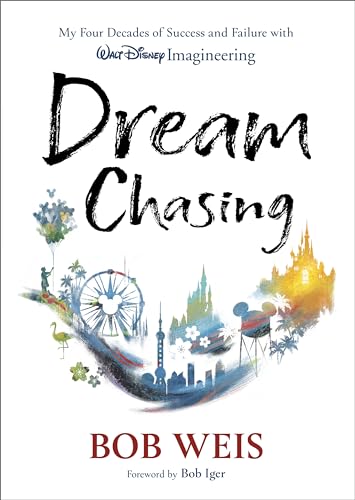 Dream Chasing : My Four Decades of Success and Failure with Walt Disney Imagineering