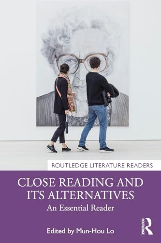Close Reading and Its Alternatives : An Essential Reader