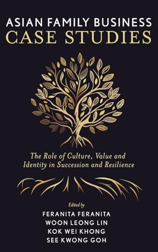 Asian Family Business Case Studies : The Role of Culture, Value and Identity in Succession and Resilience