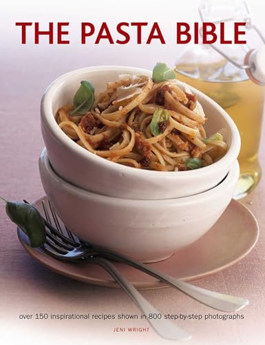 The Pasta Bible : Over 150 Inspirational Recipes Shown in 800 Step-by-Step Photographs
