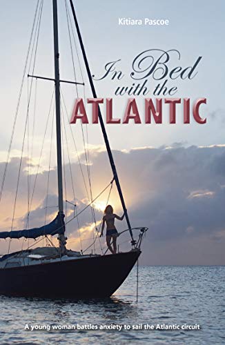 In Bed with the Atlantic: A Young Woman Battle Anxiety to Sail the Atlantic Circuit: 6 (Making Waves)