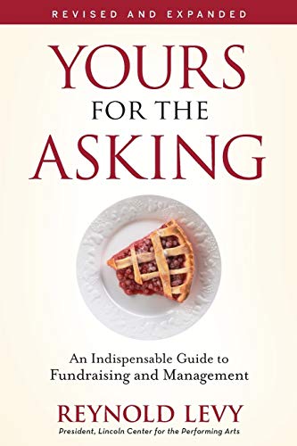 Yours for the Asking: An Indispensable Guide to Fundraising and Management
