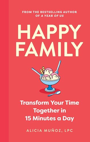 Happy Family : Transform Your Time Together in 15 Minutes a Day