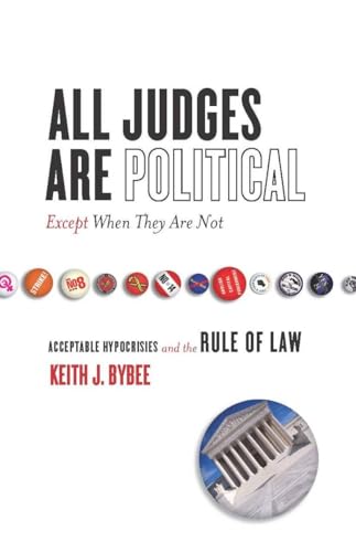 All Judges Are Political-Except When They Are Not: Acceptable Hypocrisies and the Rule of Law