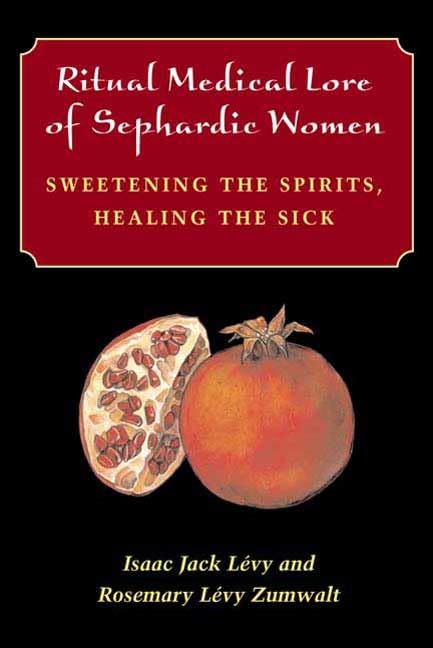 Ritual Medical Lore of Sephardic Women: Sweetening the Spirits