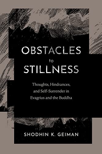Obstacles to Stillness: Thoughts, Hindrances, and Self-Surrender in Evagrius and the Buddha: 1