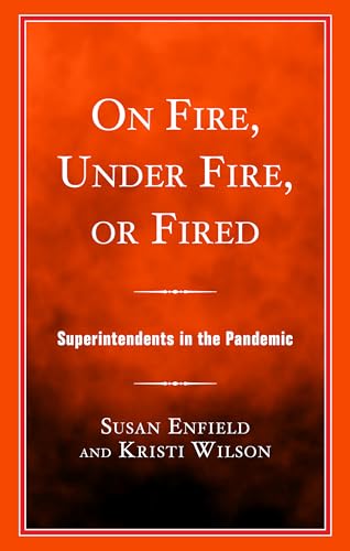 On Fire, Under Fire, or Fired : Superintendents in the Pandemic