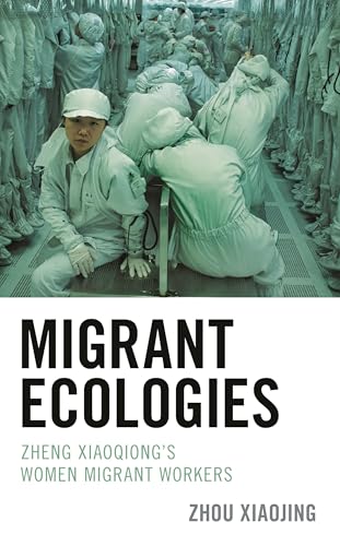 Migrant Ecologies: Zheng Xiaoqiongs Women Migrant Workers