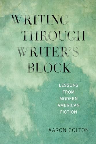 Writing Through Writer's Block : Lessons from Modern American Fiction