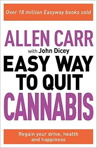 Allen Carr: The Easy Way to Quit Cannabis: Regain your drive, health and happiness (Allen Carr's Easyway, 32)