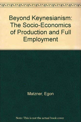 Beyond Keynesianism: The Socio-Economics of Production and Full Employment