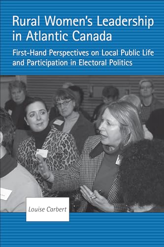 Rural Women's Leadership in Atlantic Canada : First-hand Perspectives on Local Public Life and Participation in Electoral Politics