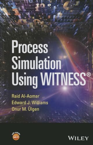 Process Simulation Using WITNESS: Including Lean and Six-Sigma Applications