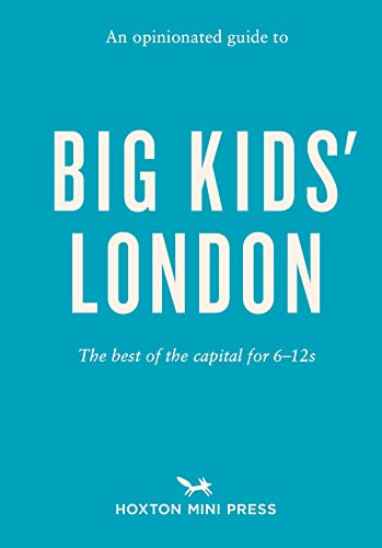 An Opinionated Guide To Big Kids' London: The Best of the Capital for 6-12s