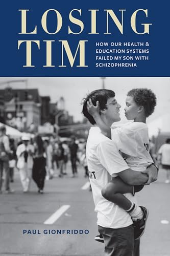 Losing Tim: How Our Health and Education Systems Failed My Son with Schizophrenia