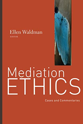 Mediation Ethics: Cases and Commentaries