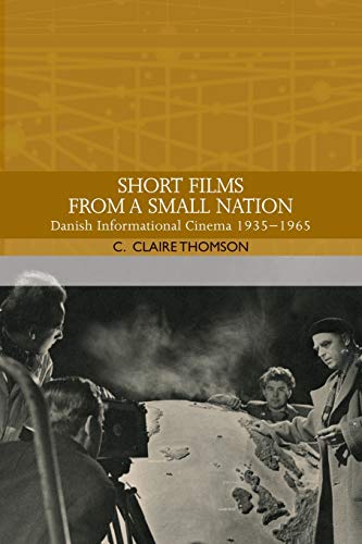 Short Films from a Small Nation : Danish Informational Cinema 1935–1965