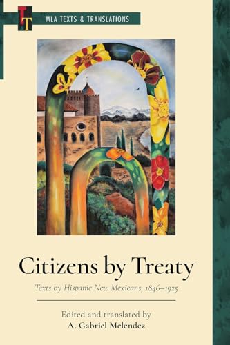 Citizens by Treaty : Texts by Hispanic New Mexicans, 1846-1925