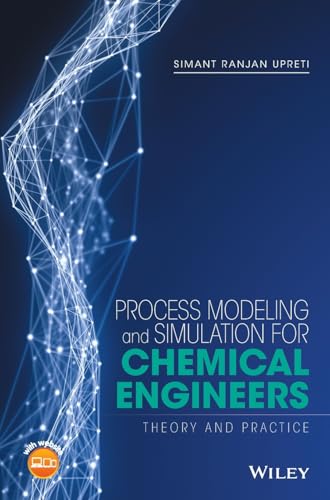 Process Modeling and Simulation for Chemical Engineers : Theory and Practice