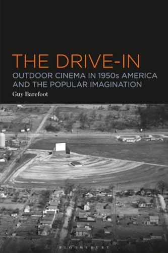 The Drive-In : Outdoor Cinema in 1950s America and the Popular Imagination