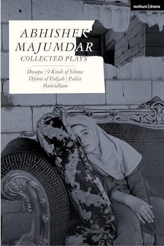 Abhishek Majumdar Collected Plays : Dweepa; Pah-La; Djinns of Eidgah; Muktidham; 9 Kinds of Silence