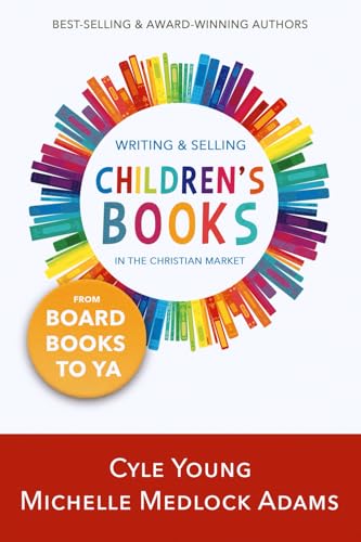 Writing and Selling Children's Books in the Christian Market : from Board Books to YA