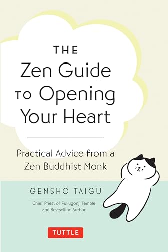 The Zen Guide to Opening Your Heart : Practical Advice from a Zen Buddhist Monk