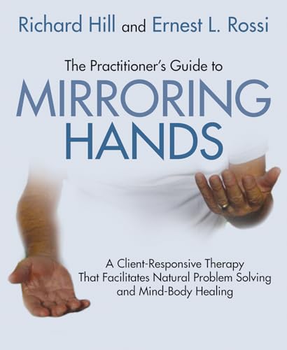 The Practitioner's Guide to Mirroring Hands : A client-responsive therapy that facilitates natural problem-solving and mind-body healing