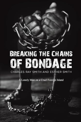Breaking the Chains of Bondage : A Lonely Man on a Cruel Foreign Island