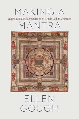 Making a Mantra: Tantric Ritual and Renunciation on the Jain Path to Liberation