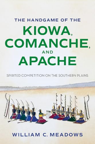 The Handgame of the Kiowa, Comanche, and Apache : Spirited Competition on the Southern Plains