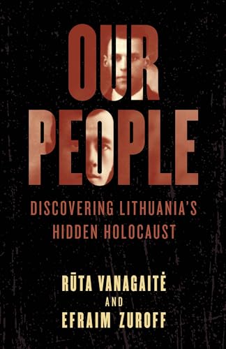 Our People: Discovering Lithuanias Hidden Holocaust