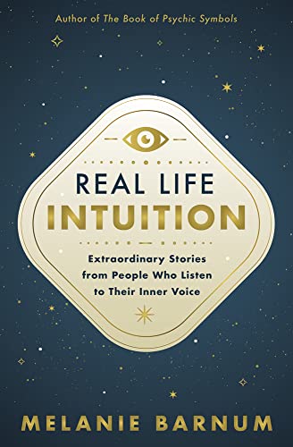 Real Life Intuition : Extraordinary Stories from People Who Listen to Their Inner Voice