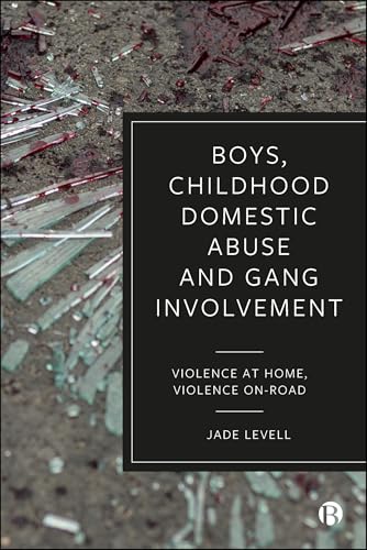 Boys, Childhood Domestic Abuse and Gang Involvement : Violence at Home, Violence On-Road