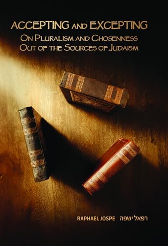Accepting and Excepting : On Pluralism and Chosenness out of the Sources of Judaism