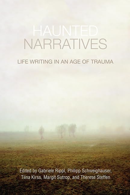 Haunted Narratives : Life Writing in an Age of Trauma