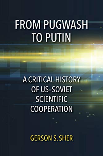 From Pugwash to Putin: A Critical History of US-Soviet Scientific Cooperation
