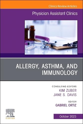 Allergy, Asthma, and Immunology, An Issue of Physician Assistant Clinics (Volume 8-4) (The Clinics: Internal Medicine, Volume 8-4)