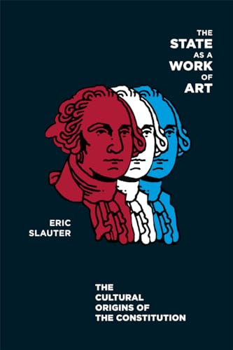 The State as a Work of Art : The Cultural Origins of the Constitution