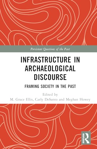 Infrastructure in Archaeological Discourse : Framing Society in the Past